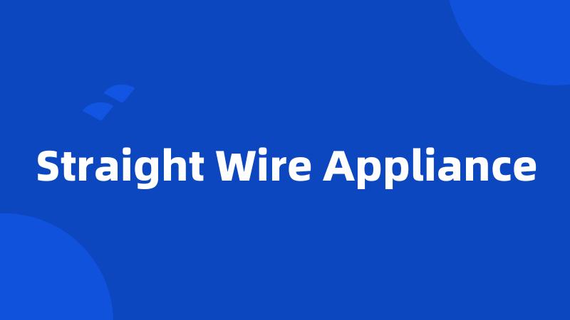 Straight Wire Appliance