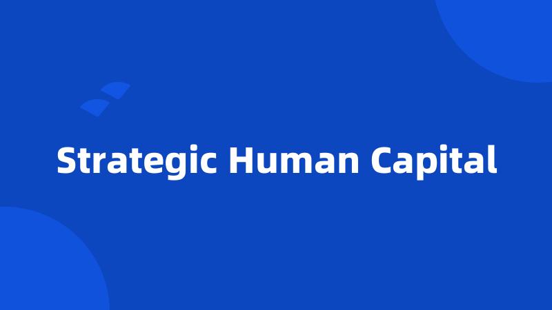 Strategic Human Capital