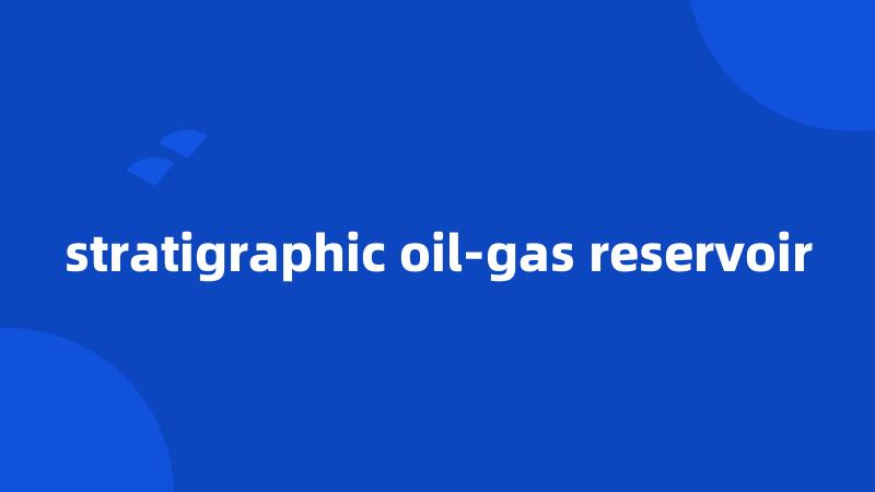 stratigraphic oil-gas reservoir