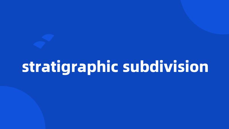 stratigraphic subdivision