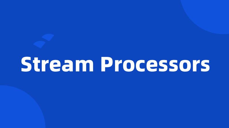 Stream Processors