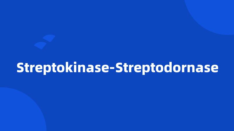 Streptokinase-Streptodornase