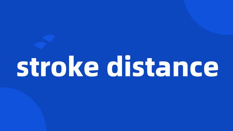 stroke distance