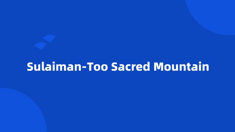 Sulaiman-Too Sacred Mountain