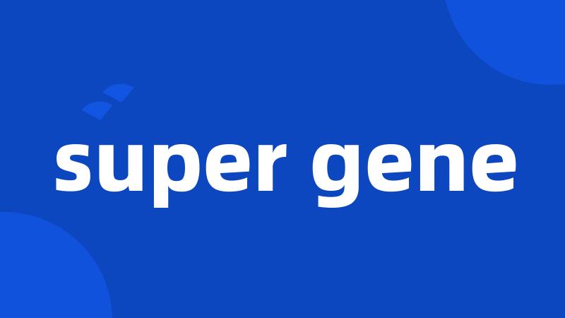 super gene