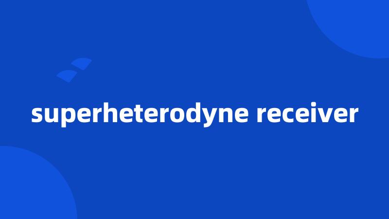 superheterodyne receiver