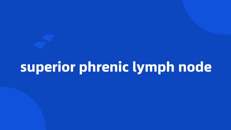 superior phrenic lymph node