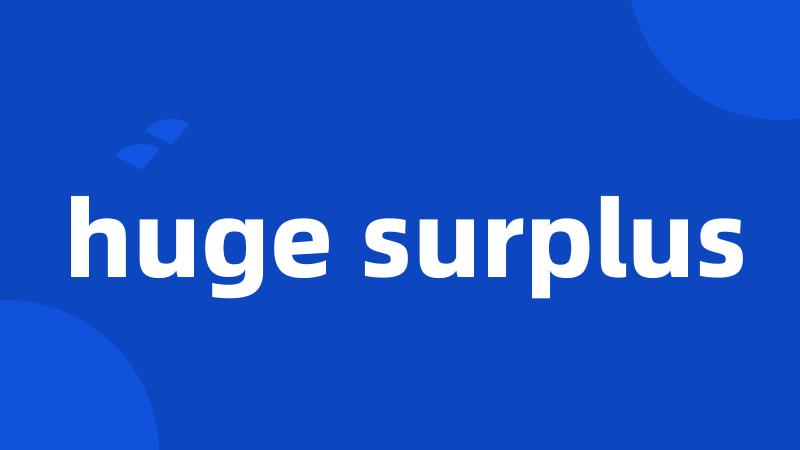 huge surplus