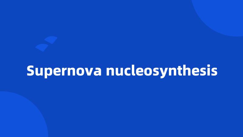 Supernova nucleosynthesis