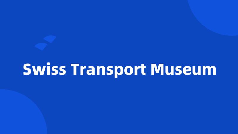 Swiss Transport Museum