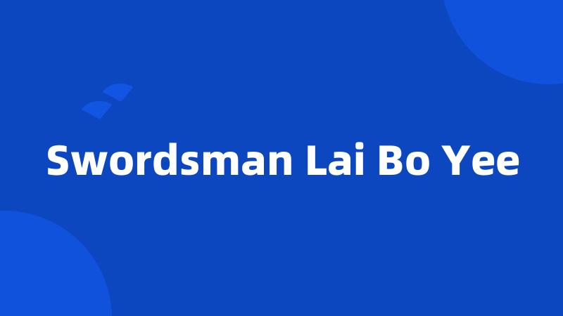 Swordsman Lai Bo Yee