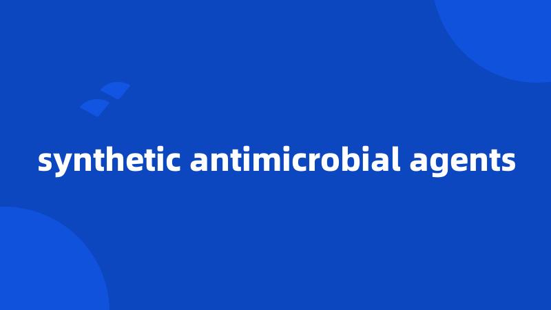 synthetic antimicrobial agents