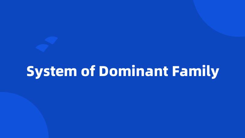 System of Dominant Family