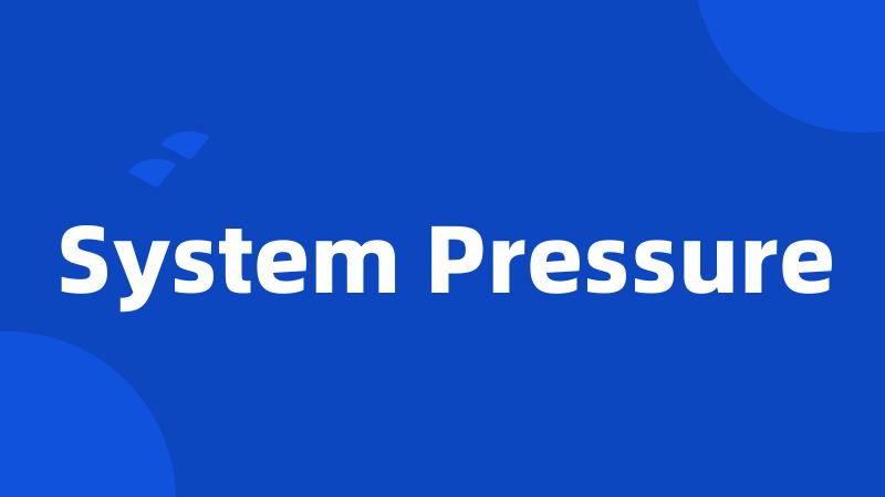 System Pressure