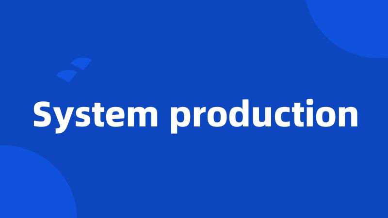 System production