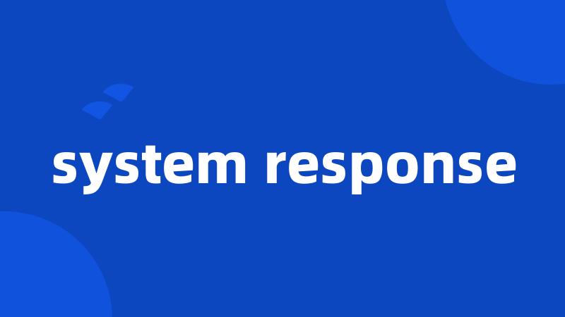 system response