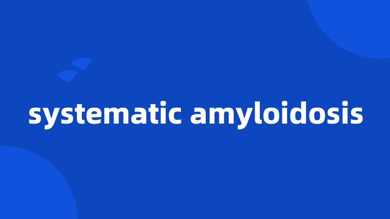 systematic amyloidosis