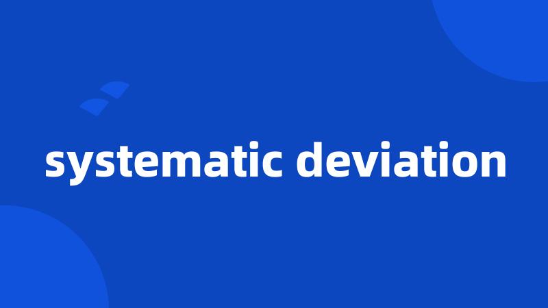 systematic deviation