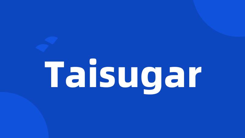 Taisugar