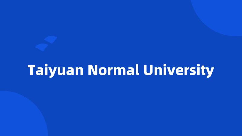 Taiyuan Normal University