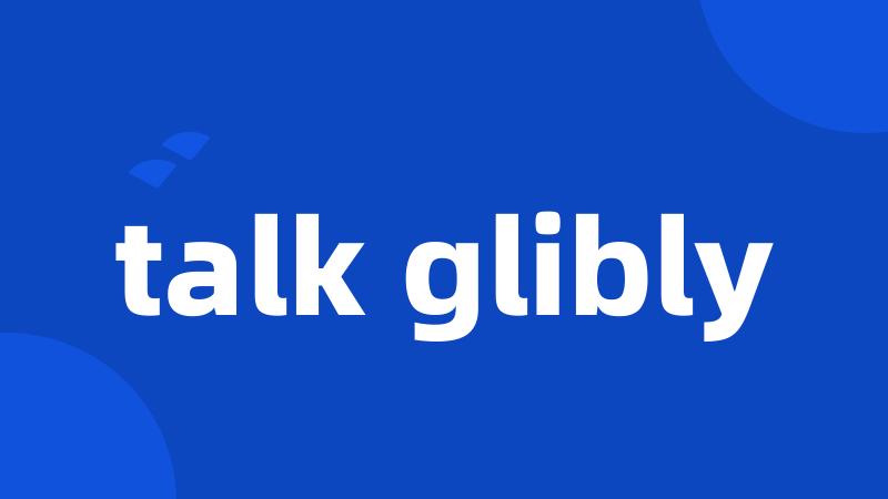 talk glibly