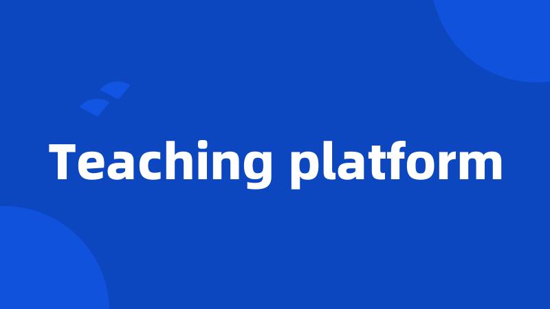 Teaching platform