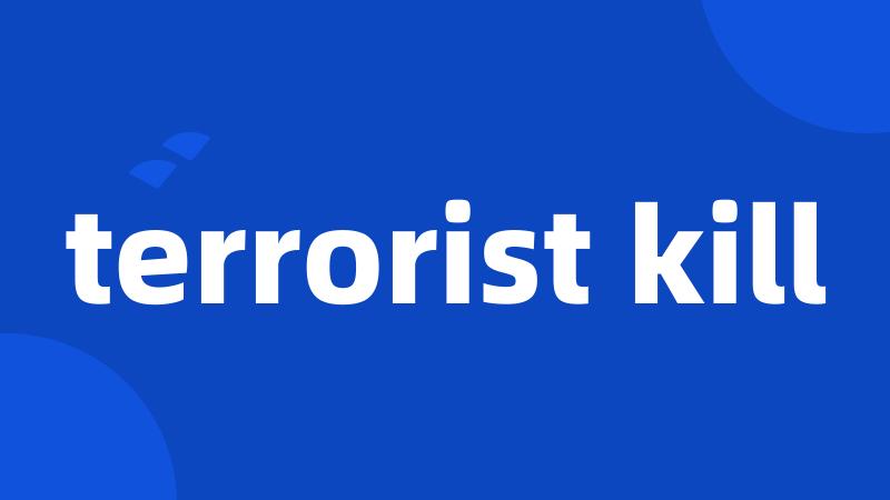 terrorist kill