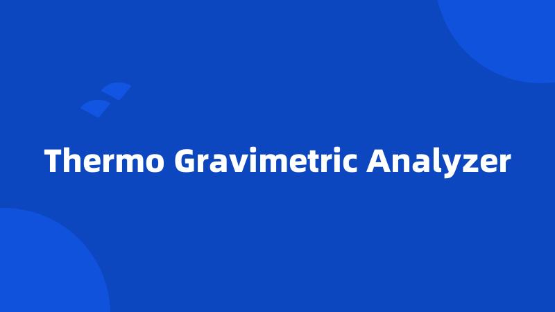 Thermo Gravimetric Analyzer