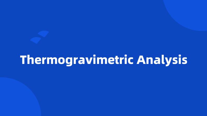 Thermogravimetric Analysis