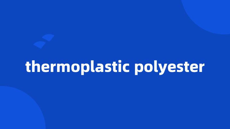 thermoplastic polyester