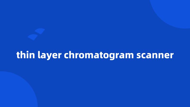 thin layer chromatogram scanner