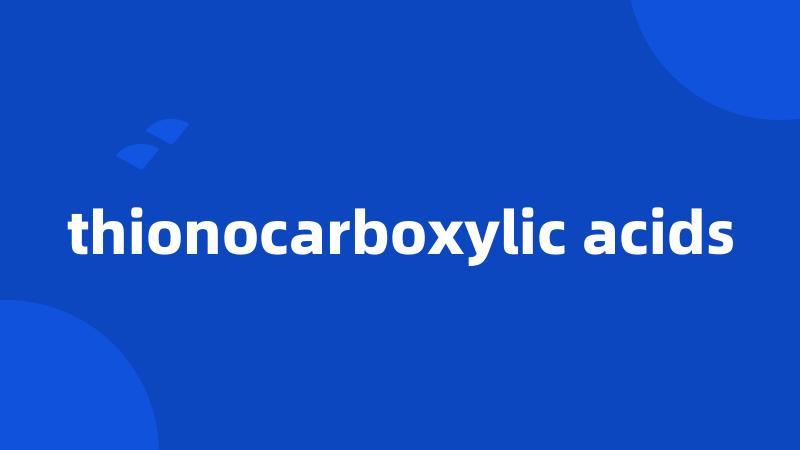 thionocarboxylic acids