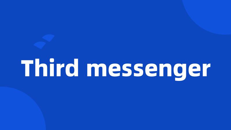 Third messenger