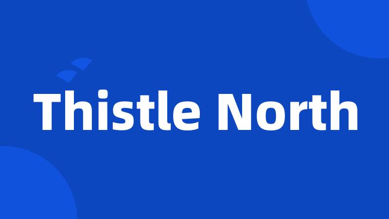 Thistle North