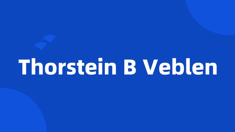 Thorstein B Veblen