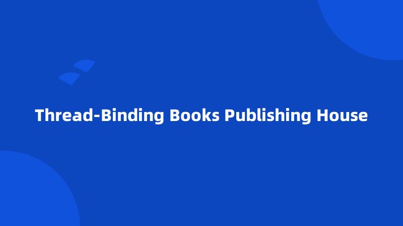 Thread-Binding Books Publishing House