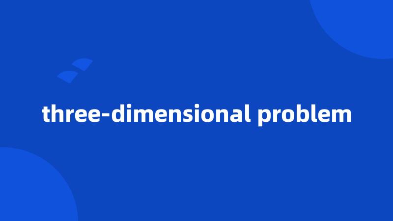 three-dimensional problem