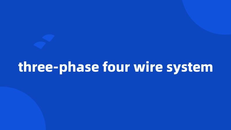 three-phase four wire system