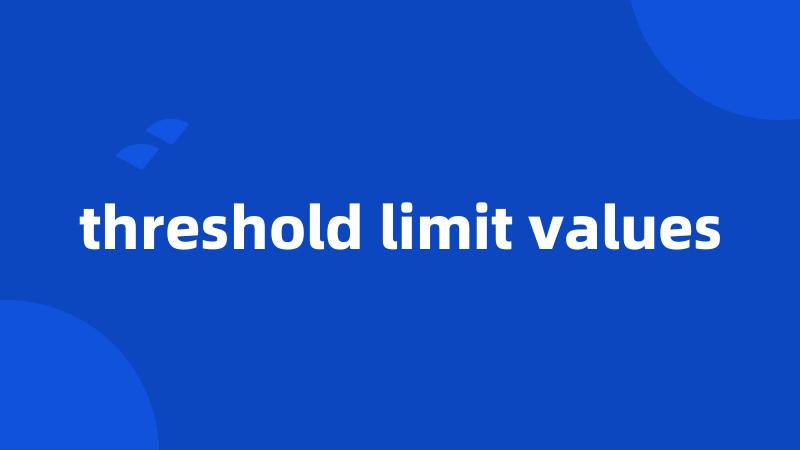 threshold limit values