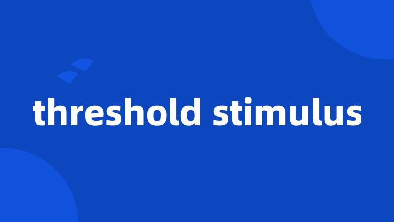 threshold stimulus