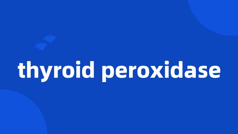 thyroid peroxidase