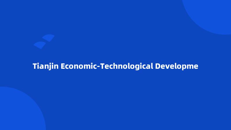 Tianjin Economic-Technological Developme