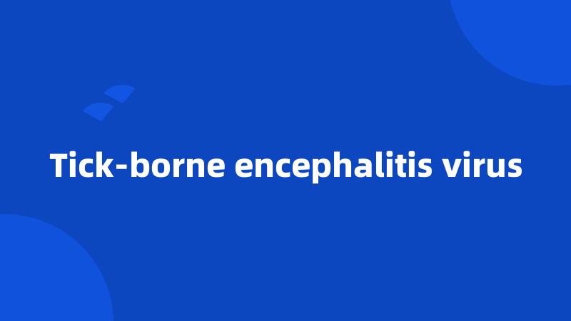 Tick-borne encephalitis virus