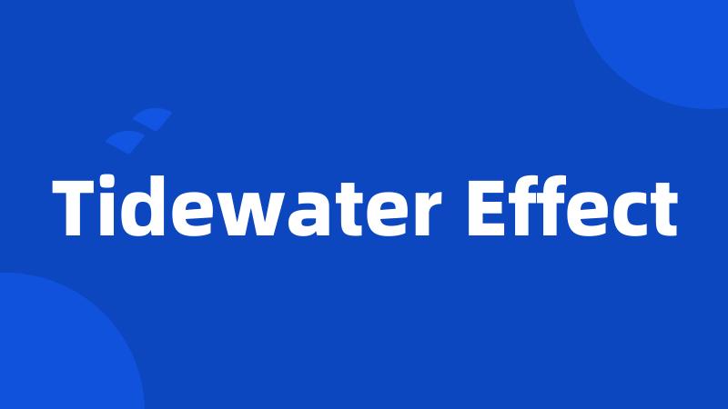 Tidewater Effect