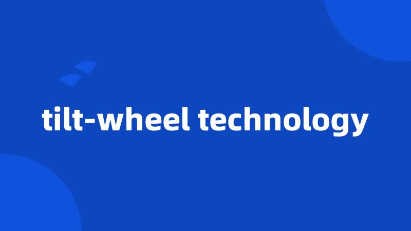 tilt-wheel technology