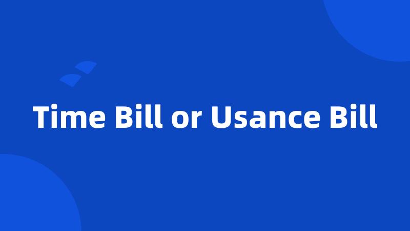 Time Bill or Usance Bill