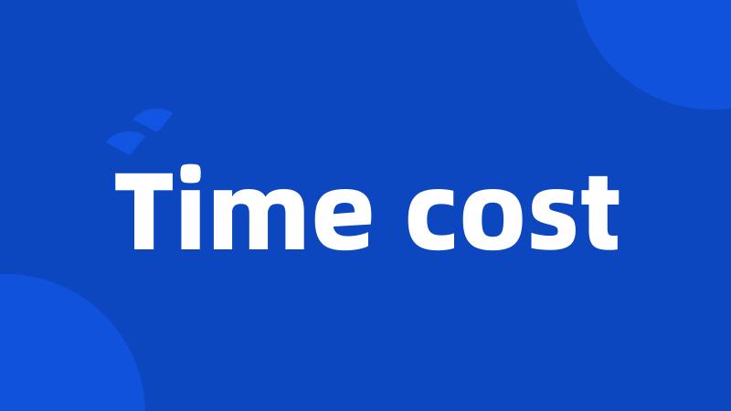 Time cost