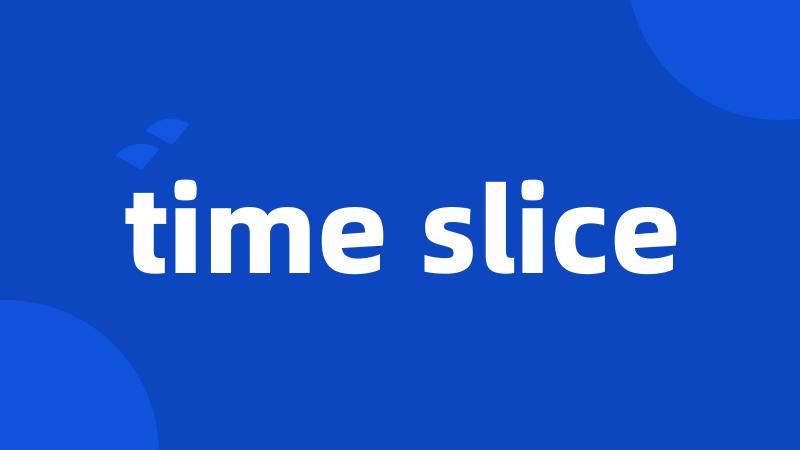 time slice