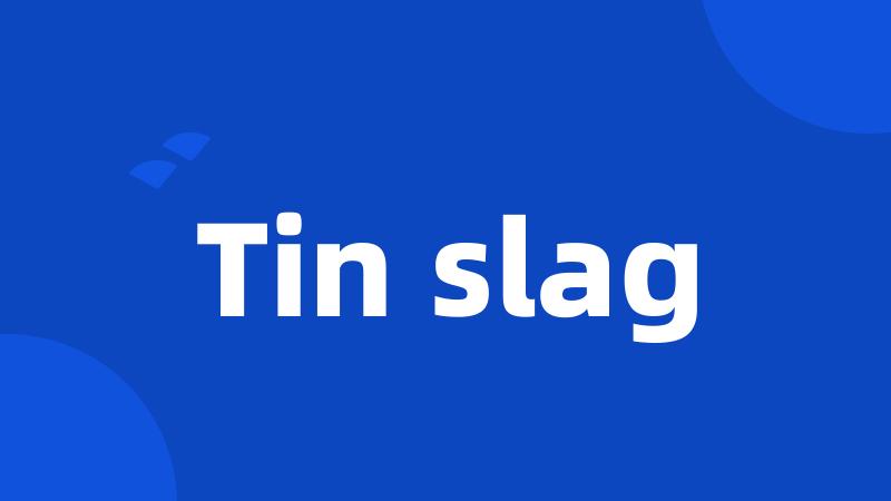 Tin slag