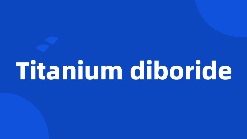 Titanium diboride